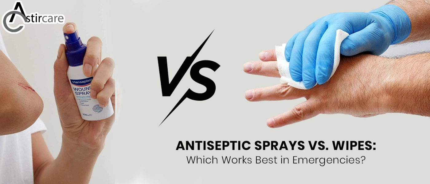 Antiseptic wipes vs sprays which works best in emergencies