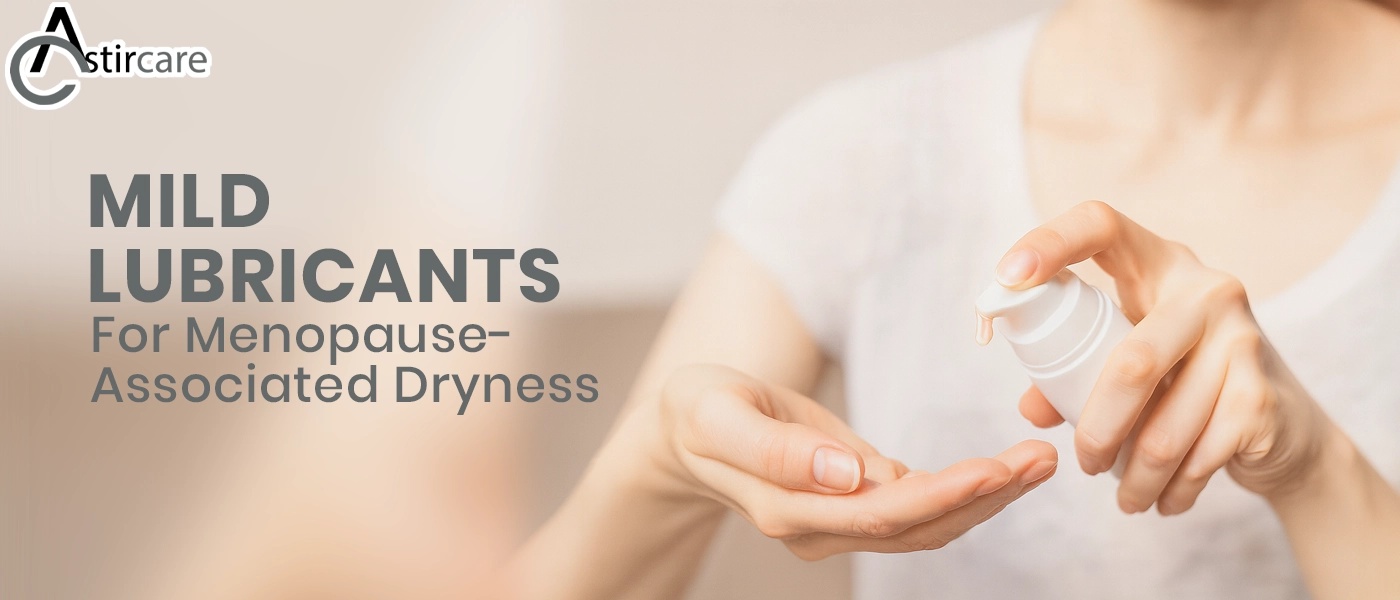 Mild lubricants for menopause associated dryness