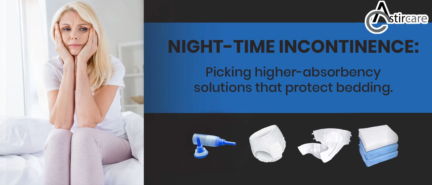 Night‑time incontinence picking higher‑absorbency solutions that protect bedding.