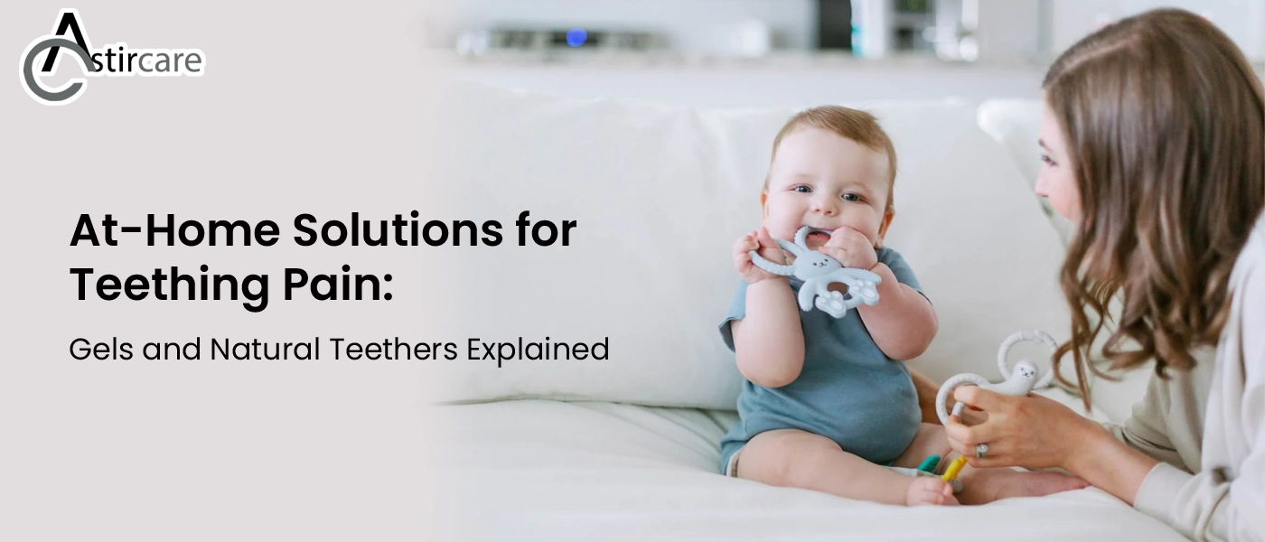 At Home Solutions for Teething Pain Gels and Natural Teethers Explained
