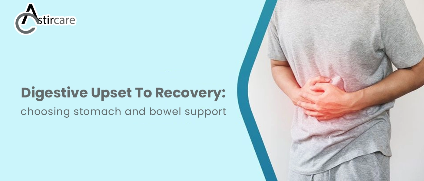 Digestive upset to recovery choosing stomach and bowel support